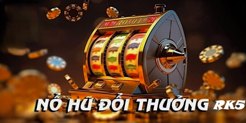 RK5 Nổ Hũ là sảnh game có đông đảo người tham gia